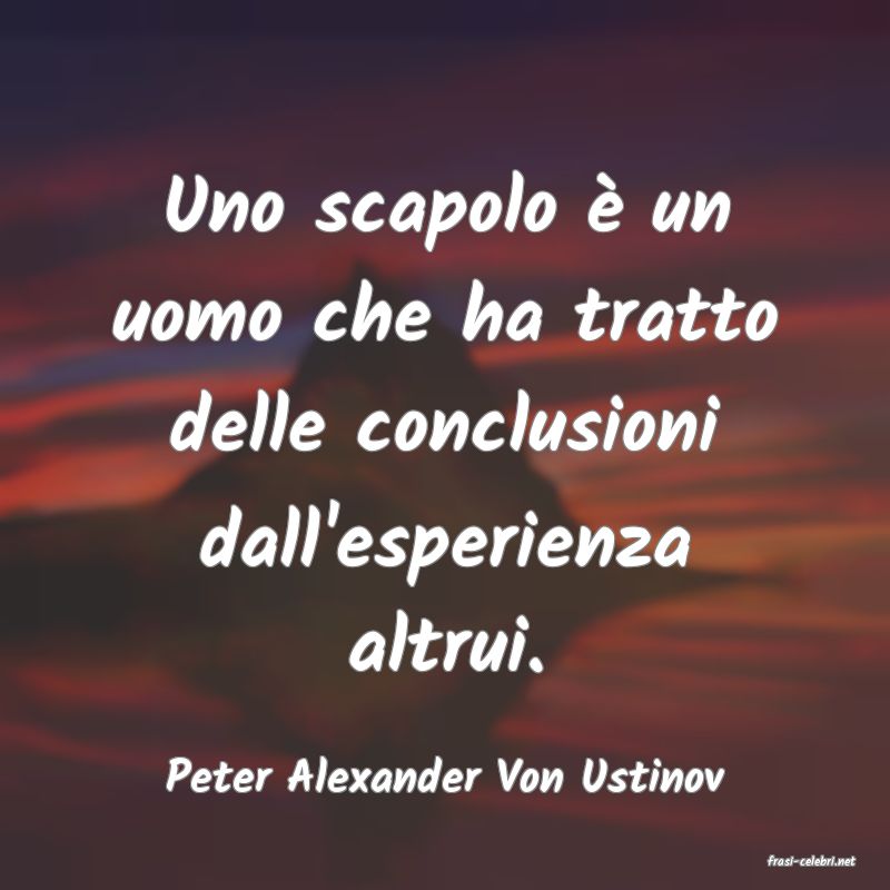 frasi di  Peter Alexander Von Ustinov
