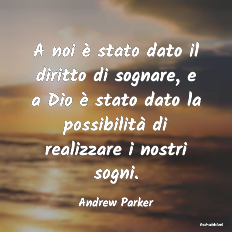 frasi di  Andrew Parker
