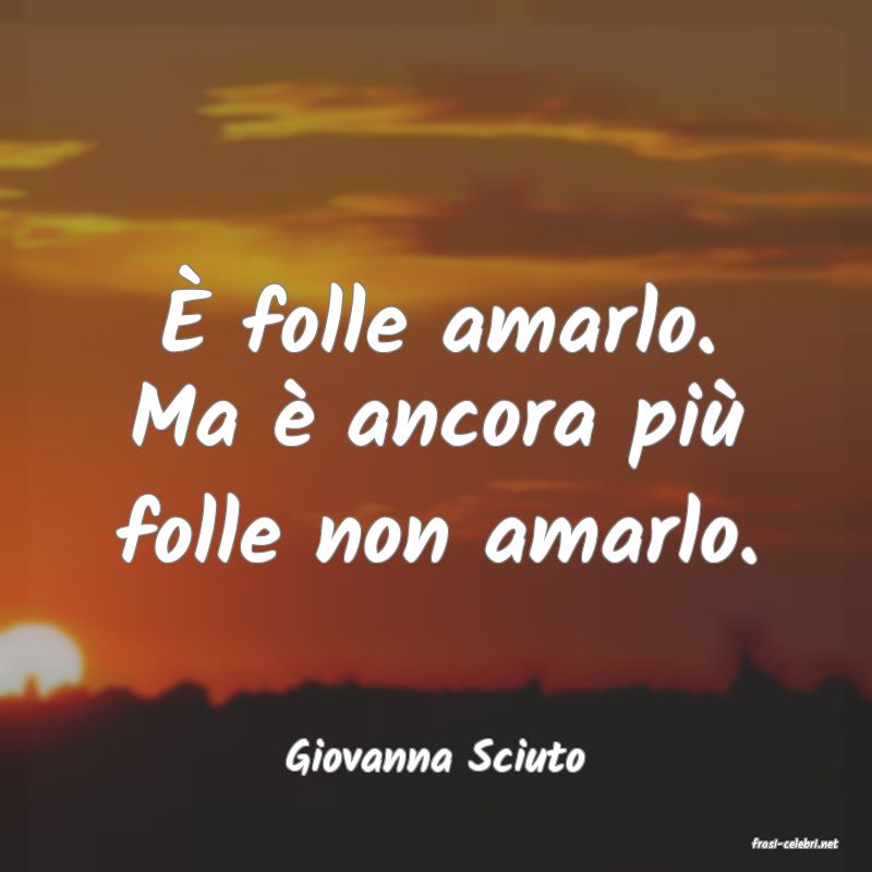 frasi di  Giovanna Sciuto
