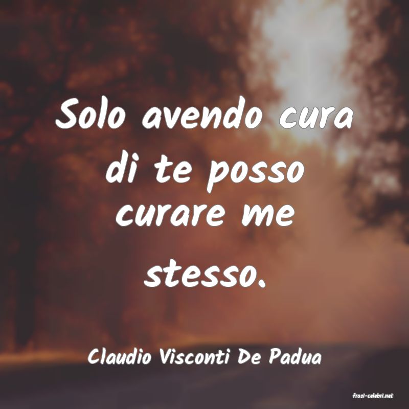 frasi di  Claudio Visconti De Padua
