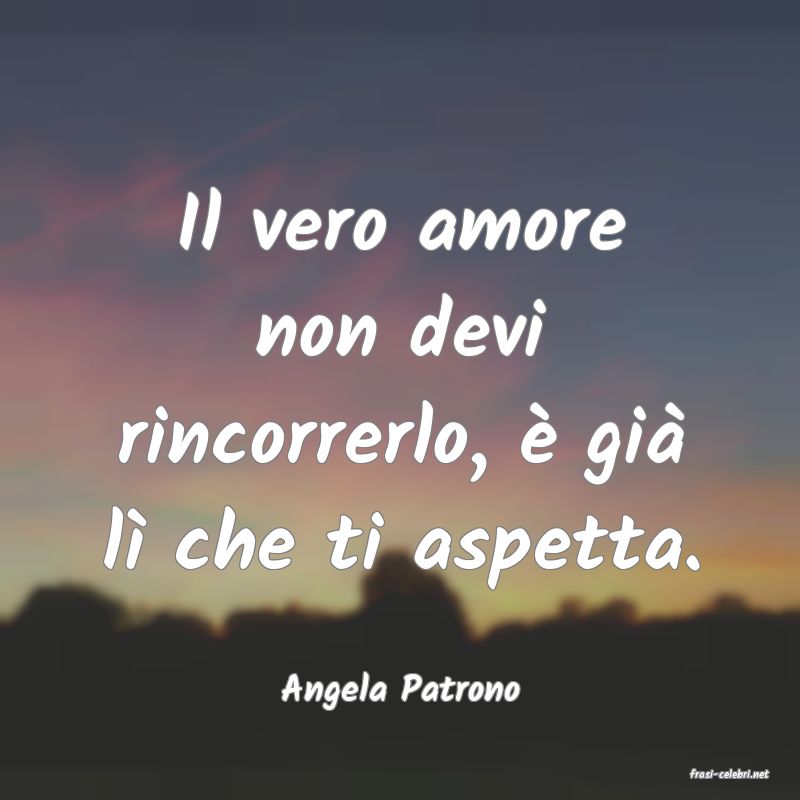 frasi di  Angela Patrono
