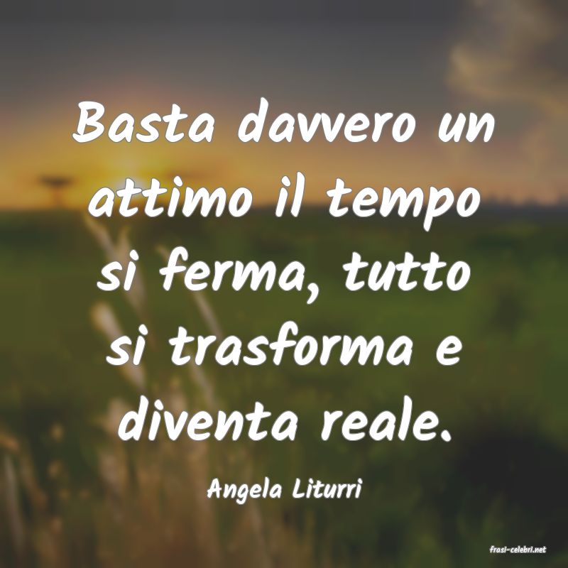 frasi di  Angela Liturri
