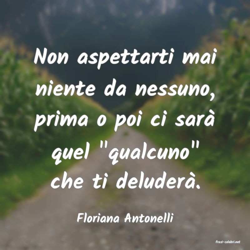frasi di  Floriana Antonelli
