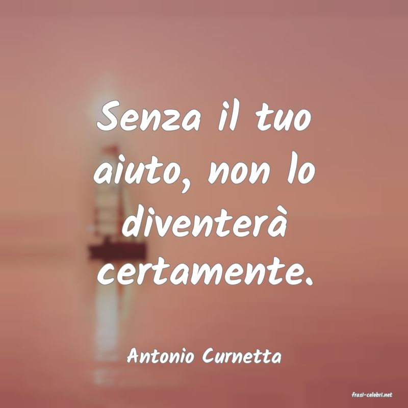 frasi di  Antonio Curnetta
