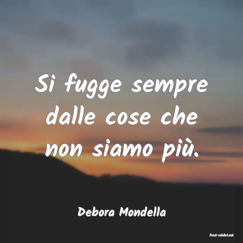 frasi di  Debora Mondella
