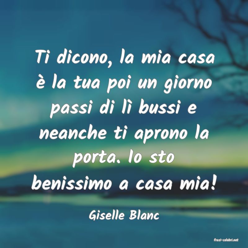 frasi di  Giselle Blanc
