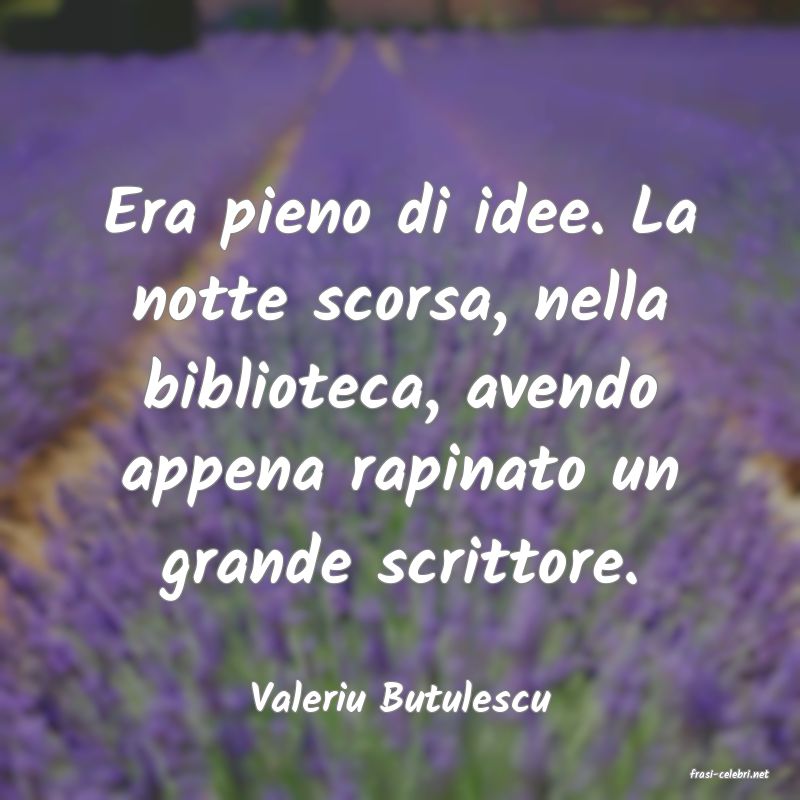 frasi di  Valeriu Butulescu
