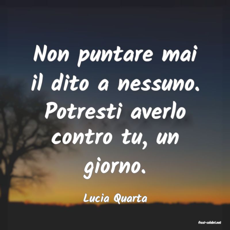 frasi di  Lucia Quarta

