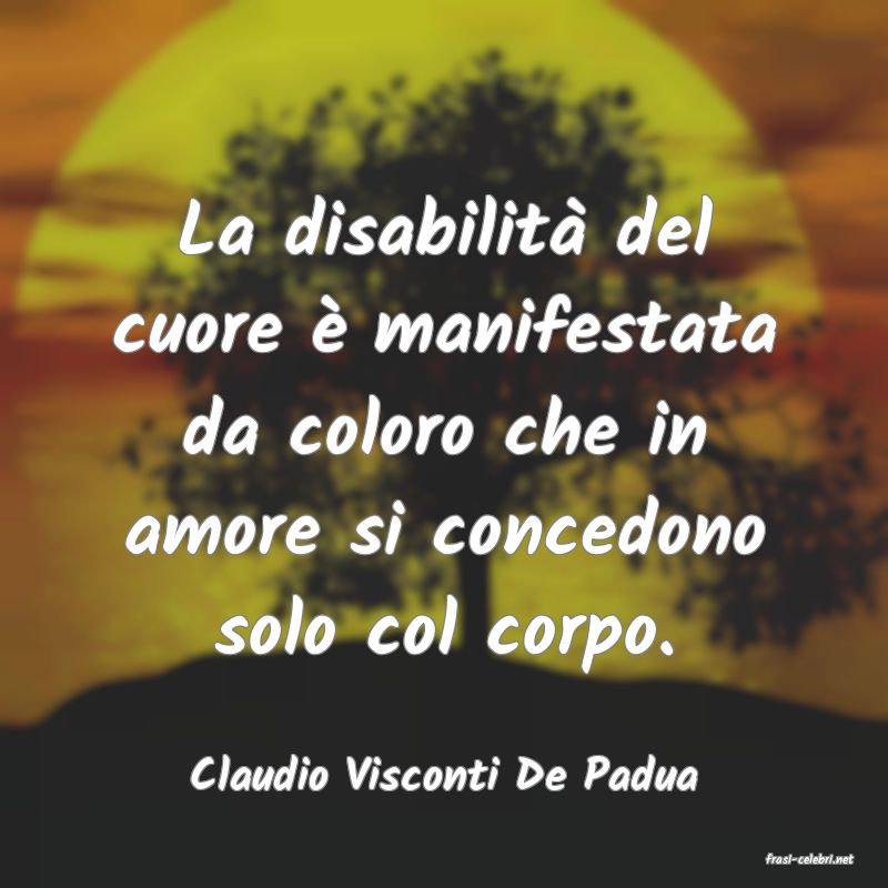 frasi di  Claudio Visconti De Padua
