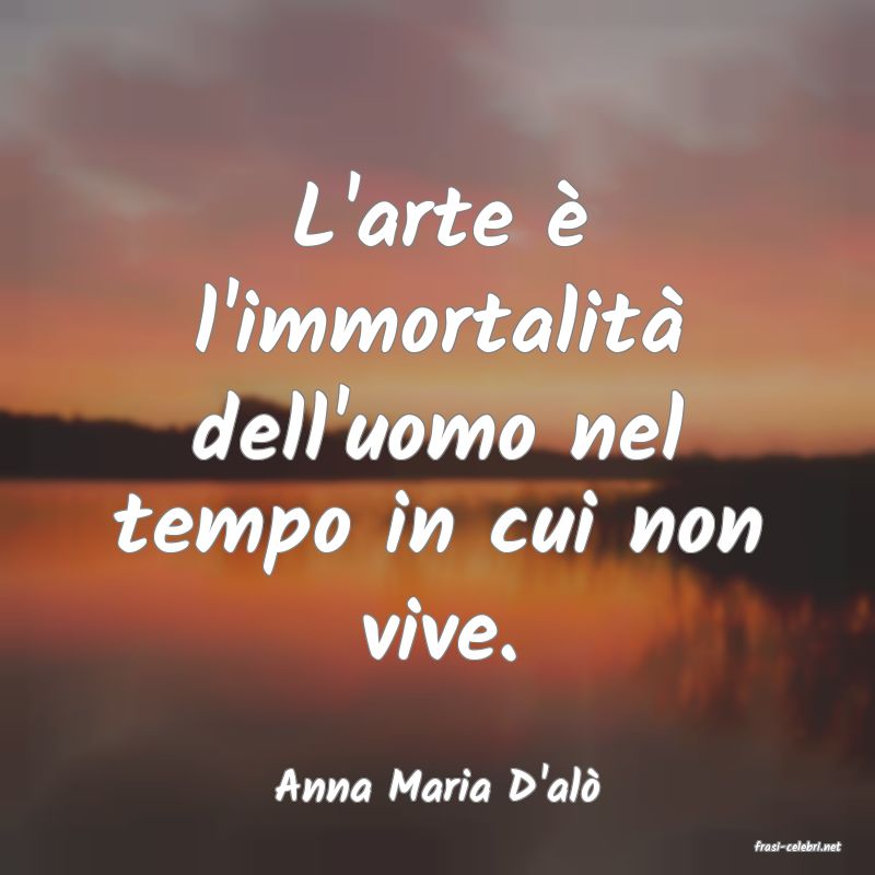 frasi di Anna Maria D'al