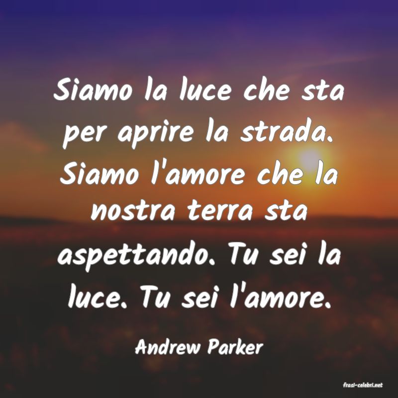 frasi di  Andrew Parker
