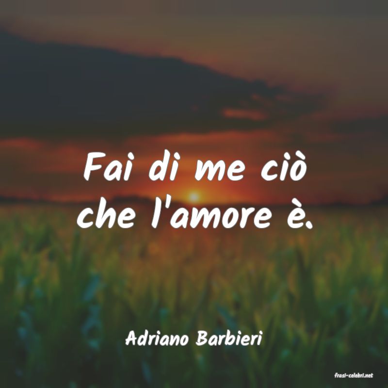 frasi di  Adriano Barbieri
