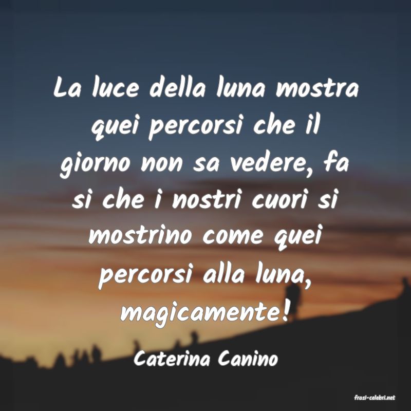 frasi di  Caterina Canino
