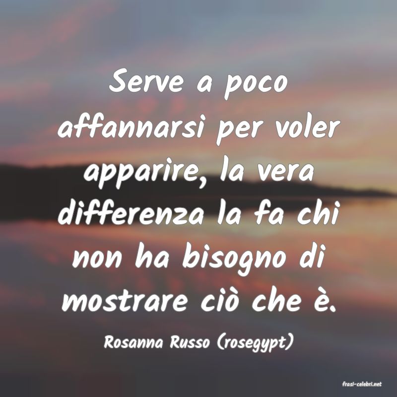 frasi di  Rosanna Russo (rosegypt)

