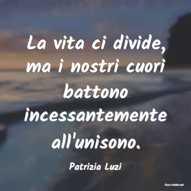 frasi di  Patrizia Luzi
