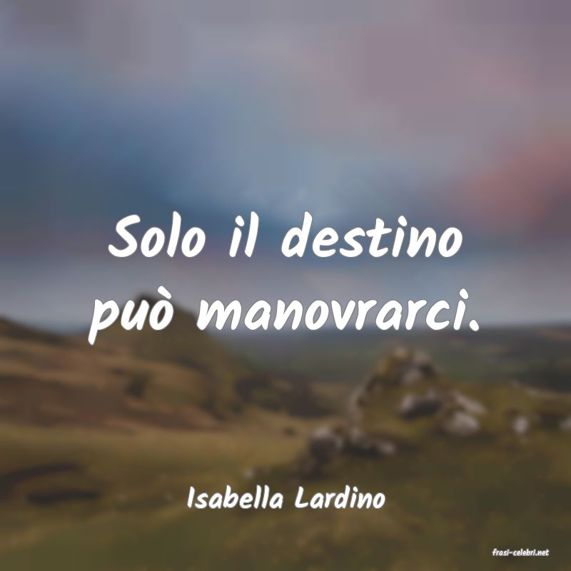 frasi di  Isabella Lardino
