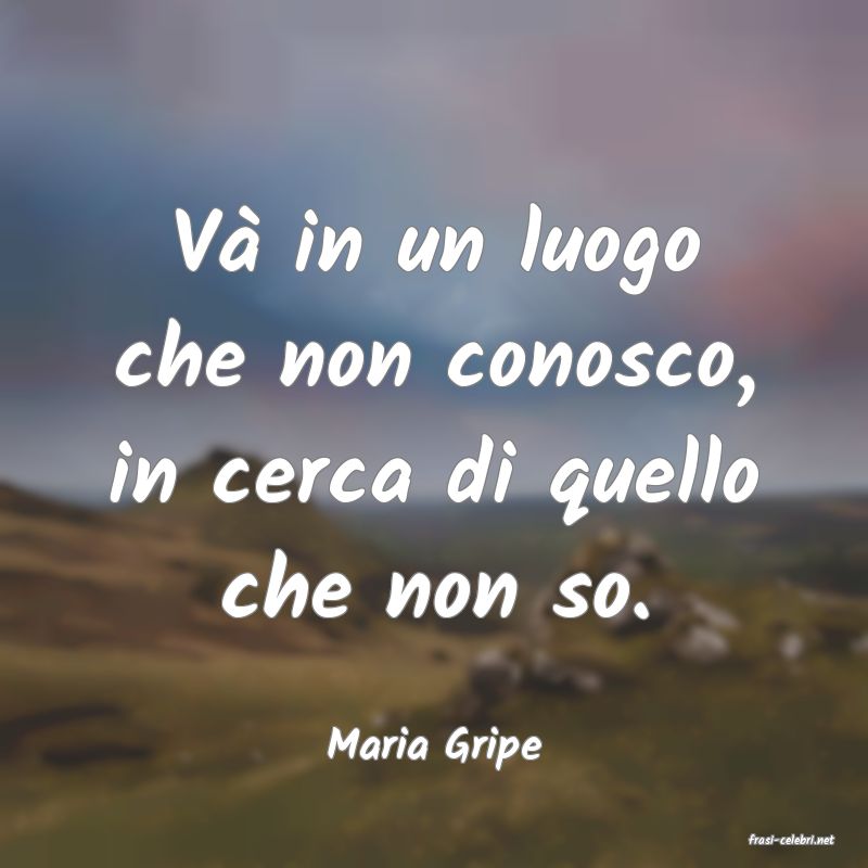 frasi di  Maria Gripe
