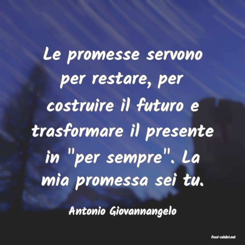 frasi di  Antonio Giovannangelo
