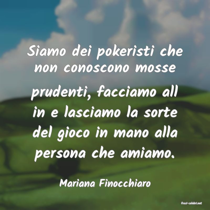 frasi di  Mariana Finocchiaro
