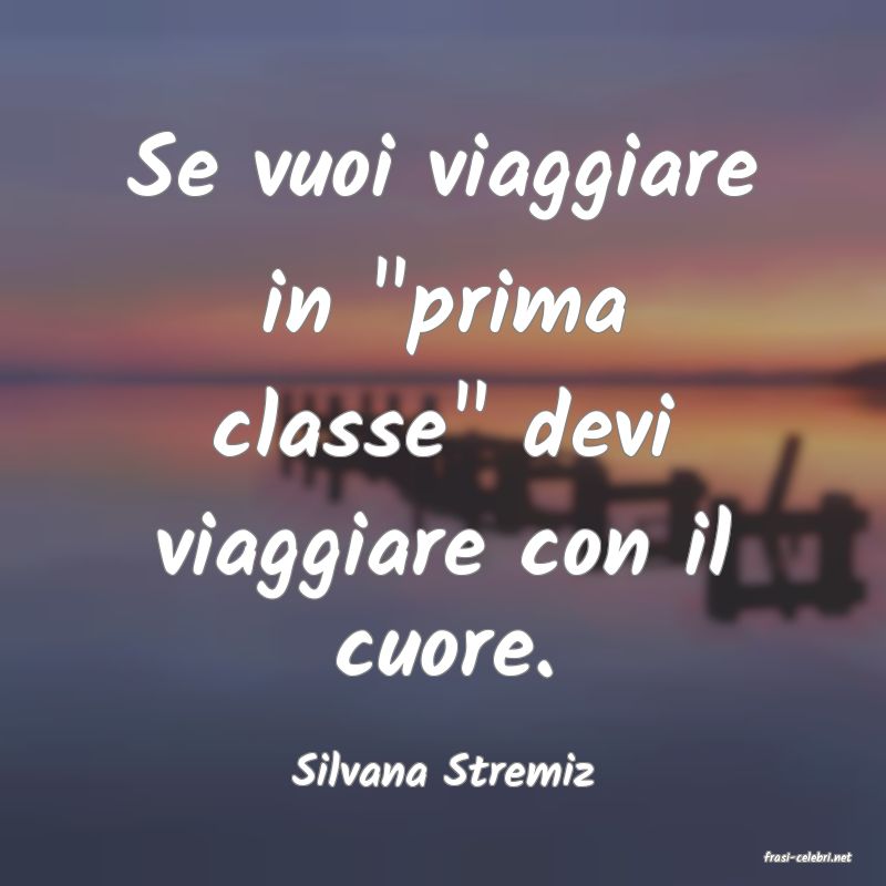 frasi di  Silvana Stremiz
