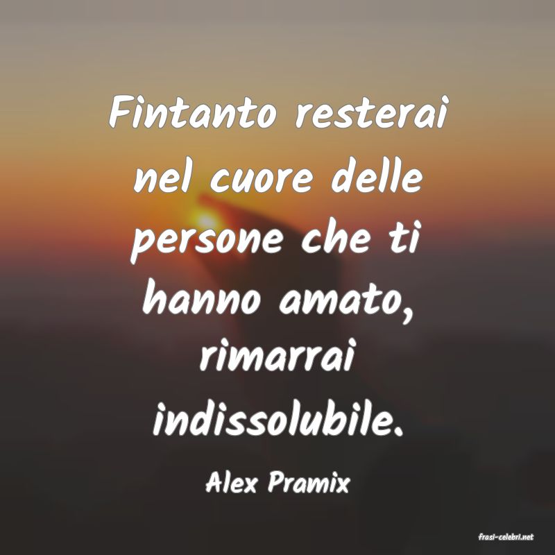 frasi di  Alex Pramix
