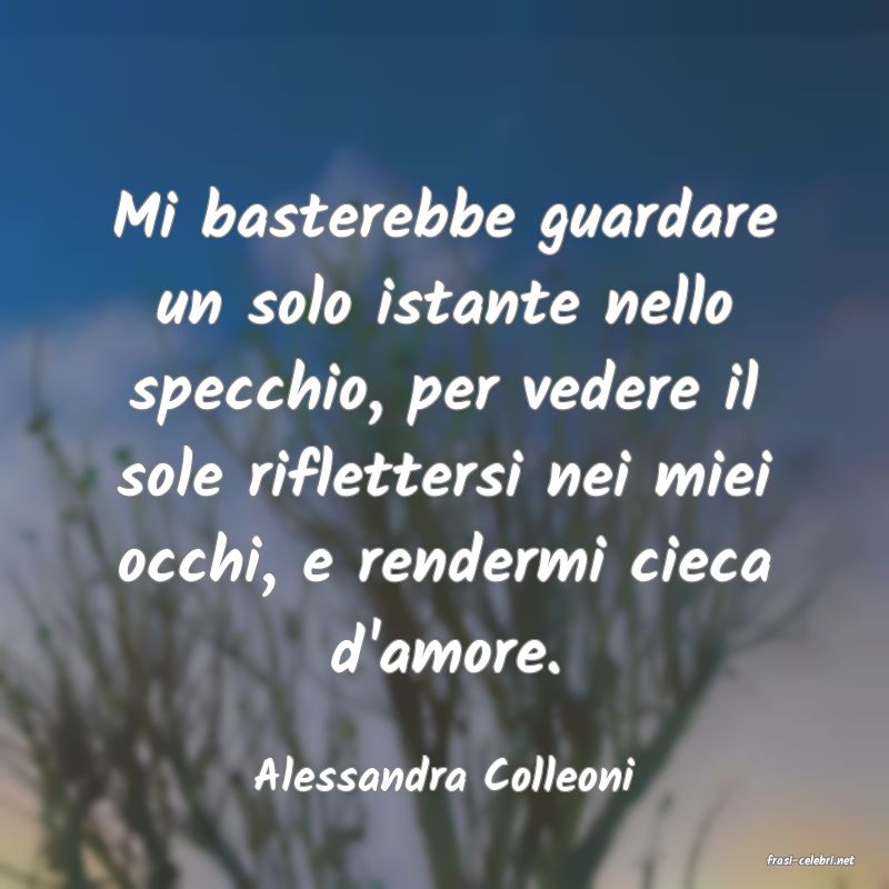frasi di  Alessandra Colleoni

