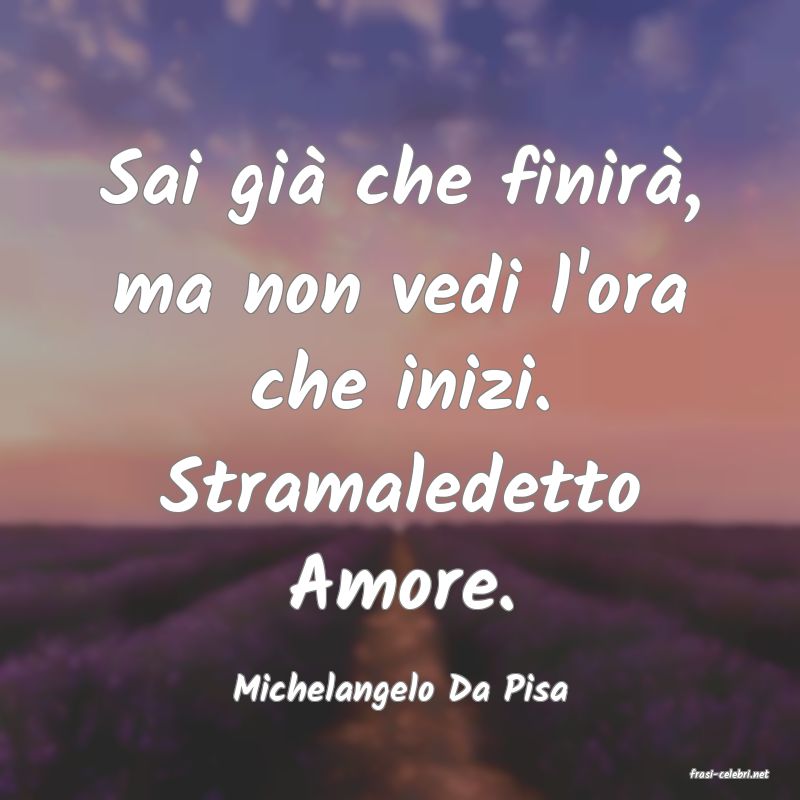 frasi di  Michelangelo Da Pisa
