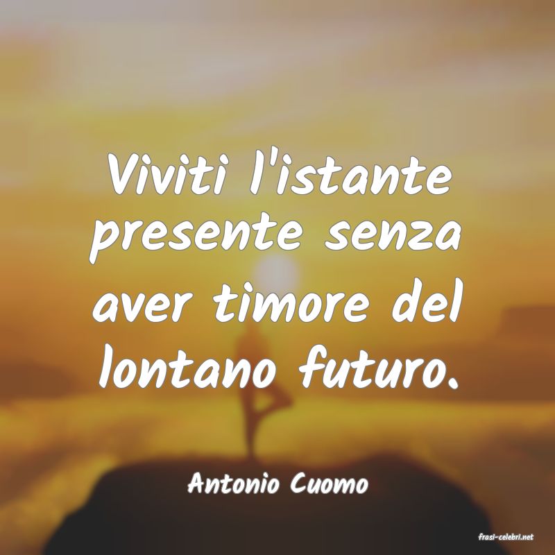 frasi di  Antonio Cuomo
