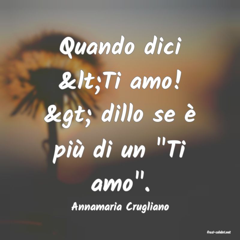 frasi di  Annamaria Crugliano
