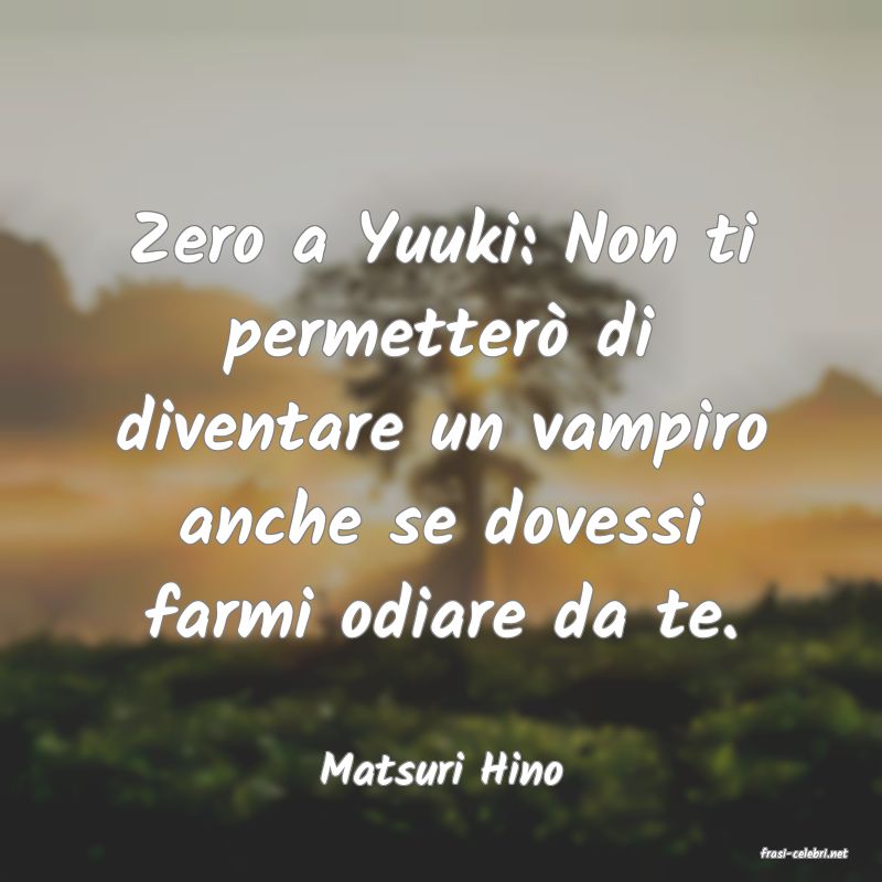 frasi di  Matsuri Hino

