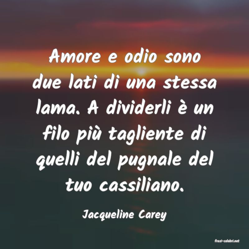 frasi di  Jacqueline Carey
