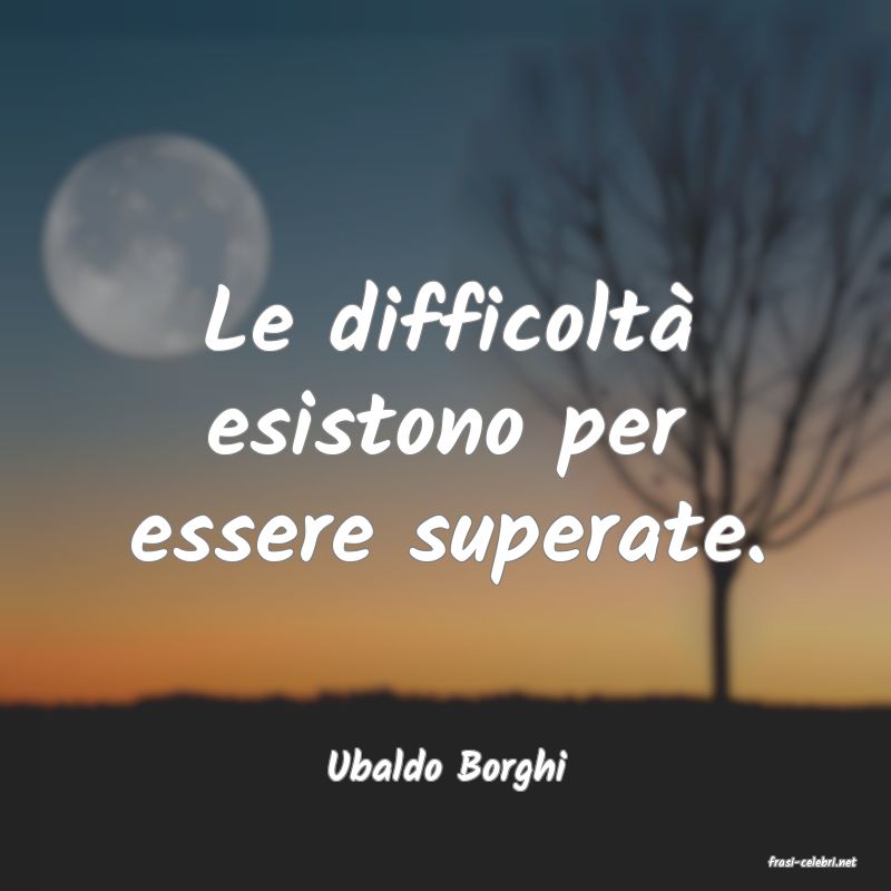 frasi di  Ubaldo Borghi
