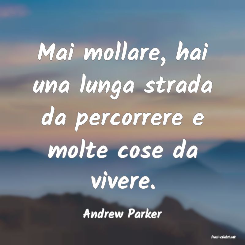 frasi di  Andrew Parker
