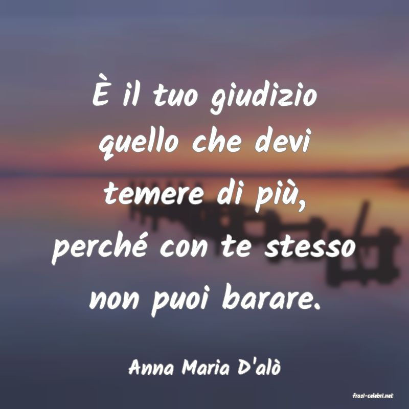 frasi di Anna Maria D'alò