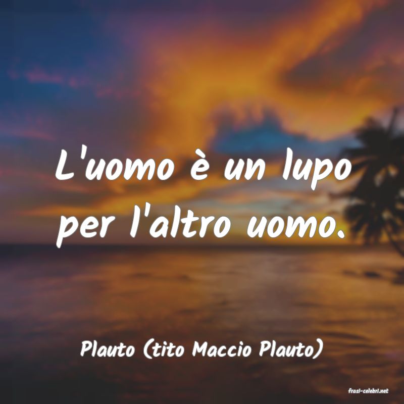 frasi di  Plauto (tito Maccio Plauto)
