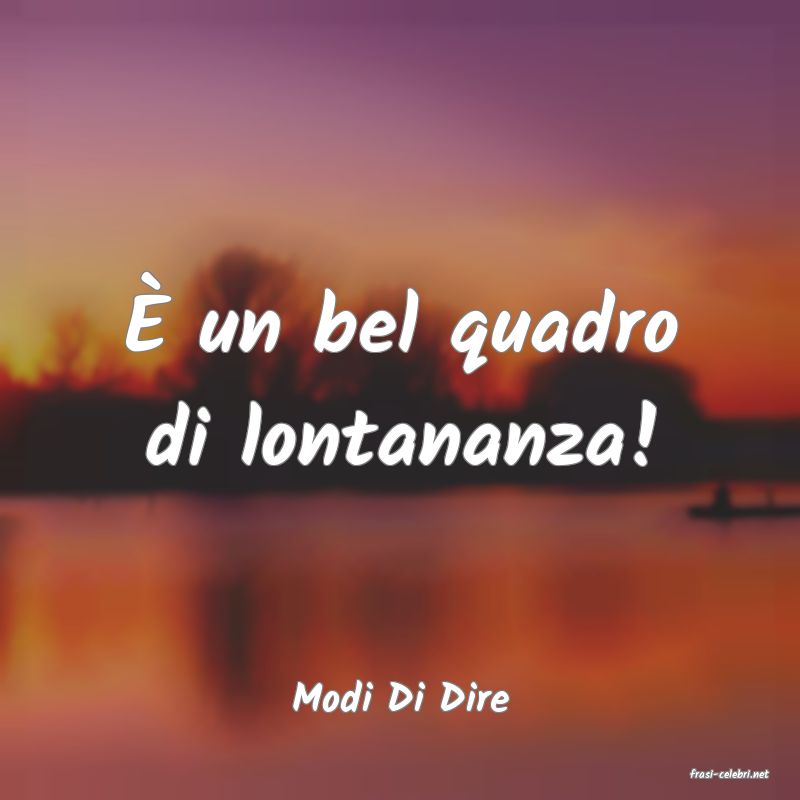 frasi di  Modi Di Dire
