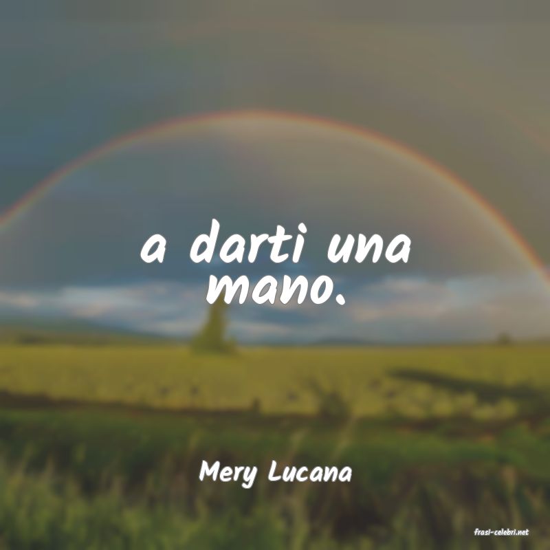 frasi di  Mery Lucana
