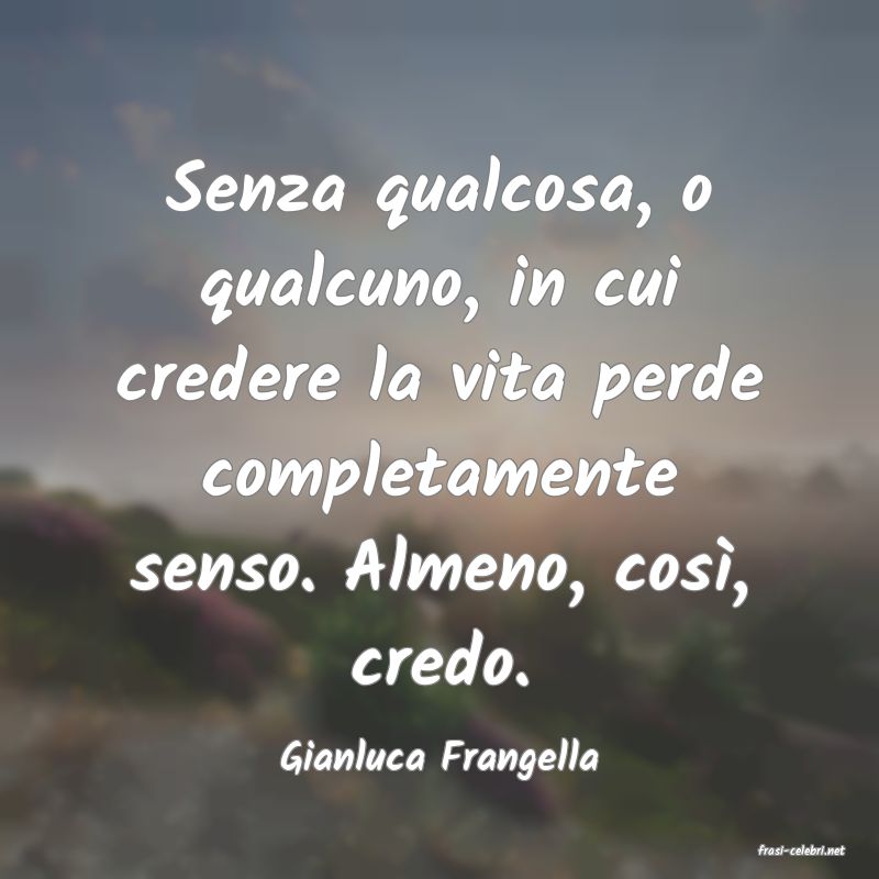 frasi di  Gianluca Frangella
