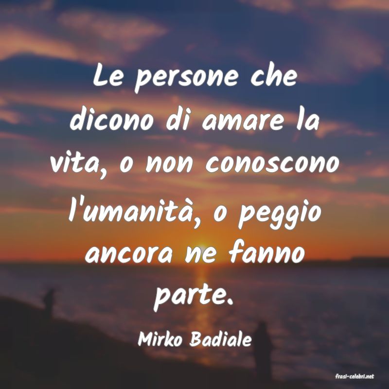 frasi di  Mirko Badiale
