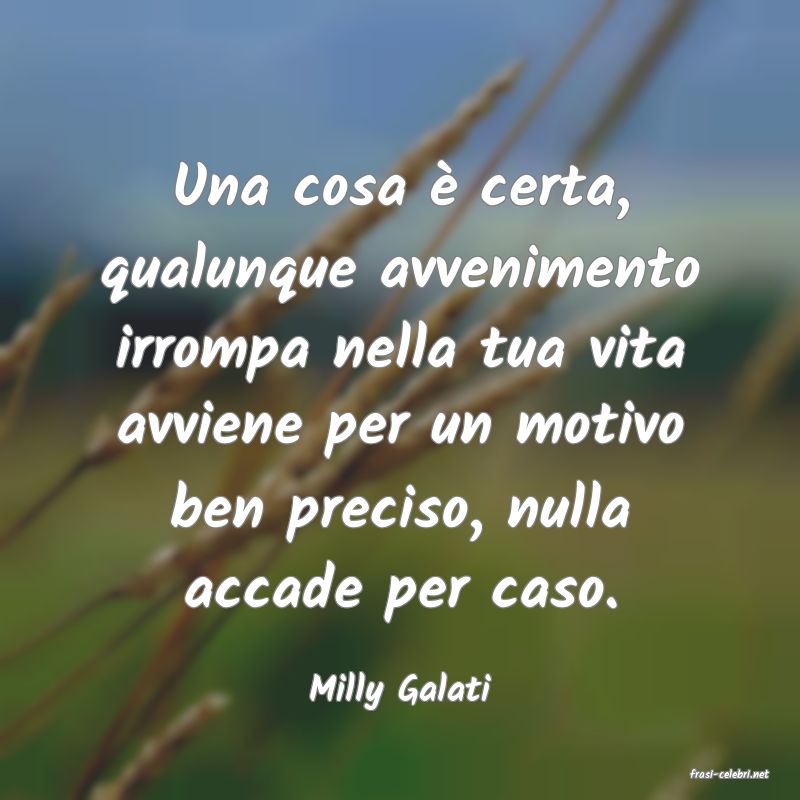 frasi di  Milly Galati
