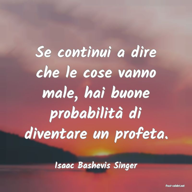 frasi di  Isaac Bashevis Singer
