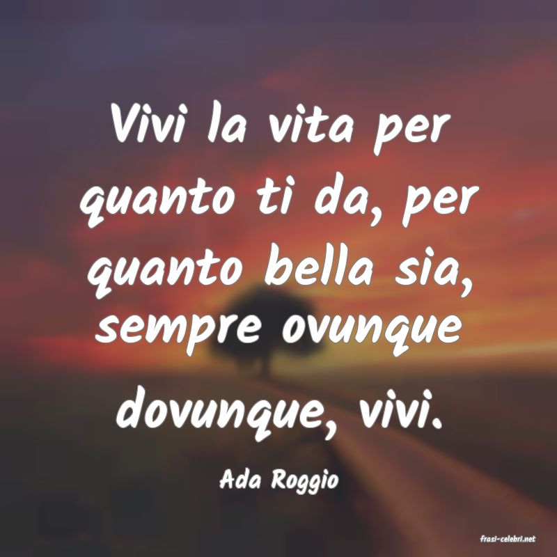 frasi di  Ada Roggio

