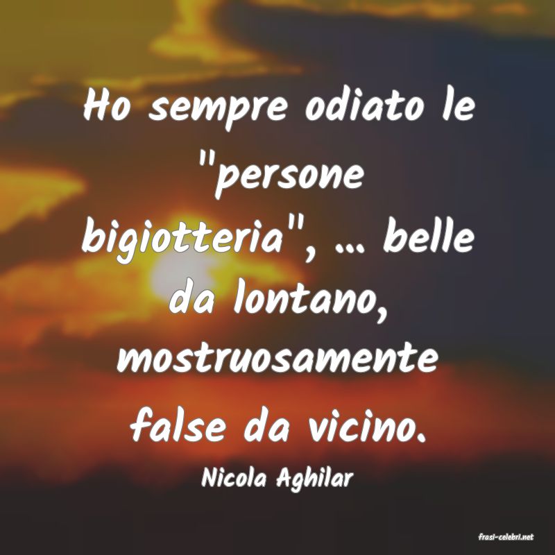 frasi di  Nicola Aghilar
