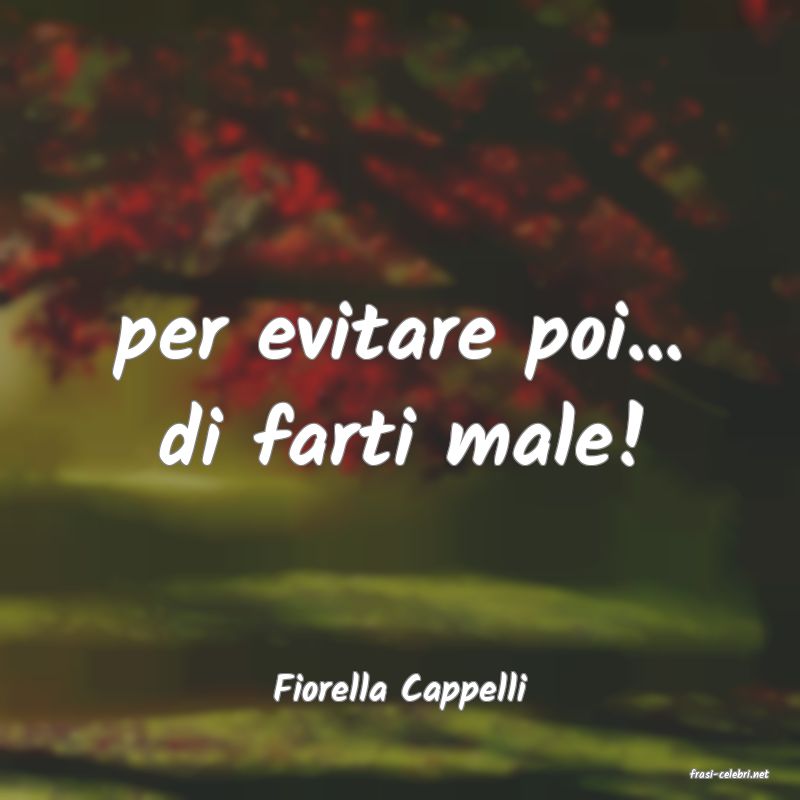 frasi di  Fiorella Cappelli
