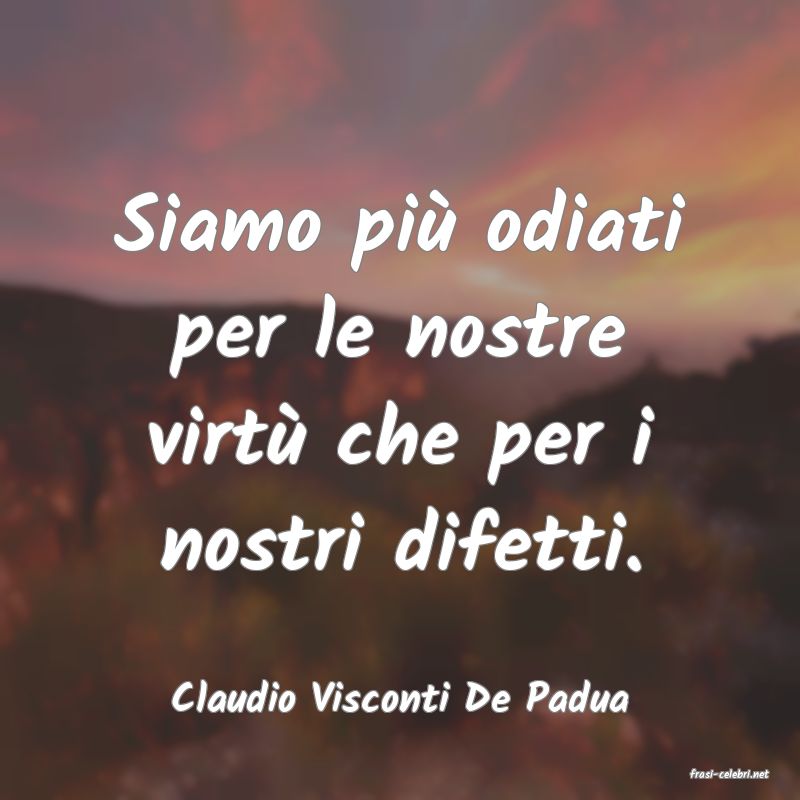 frasi di  Claudio Visconti De Padua
