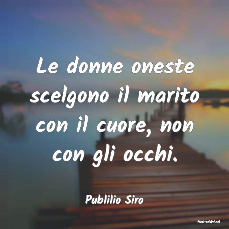 frasi di  Publilio Siro

