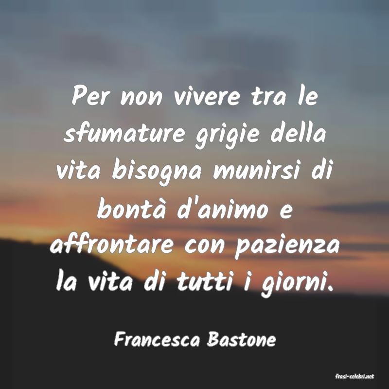 frasi di  Francesca Bastone
