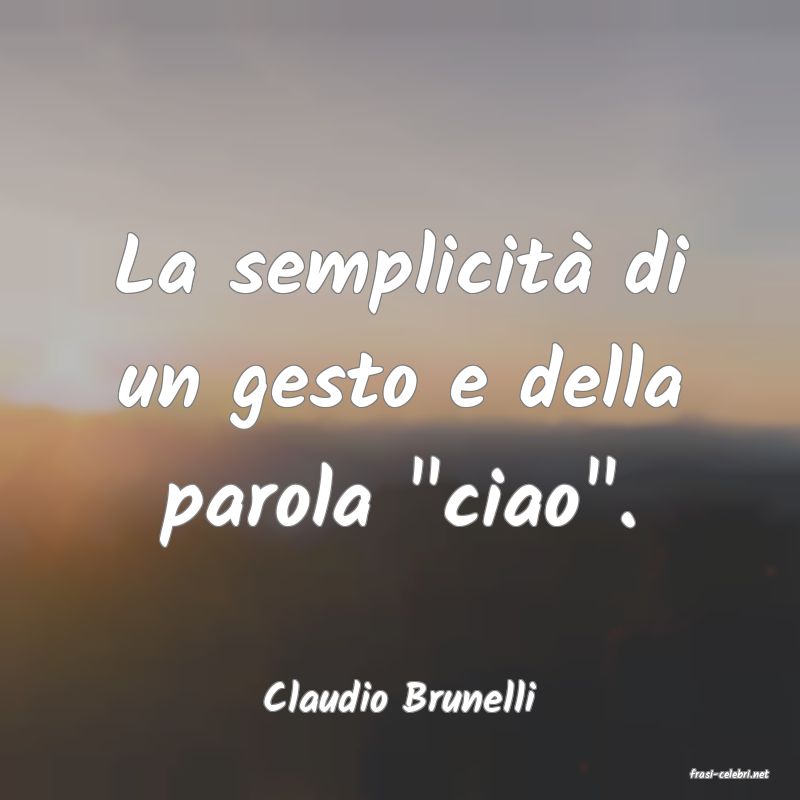 frasi di  Claudio Brunelli
