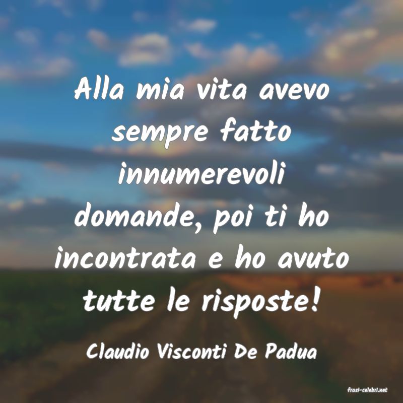 frasi di  Claudio Visconti De Padua
