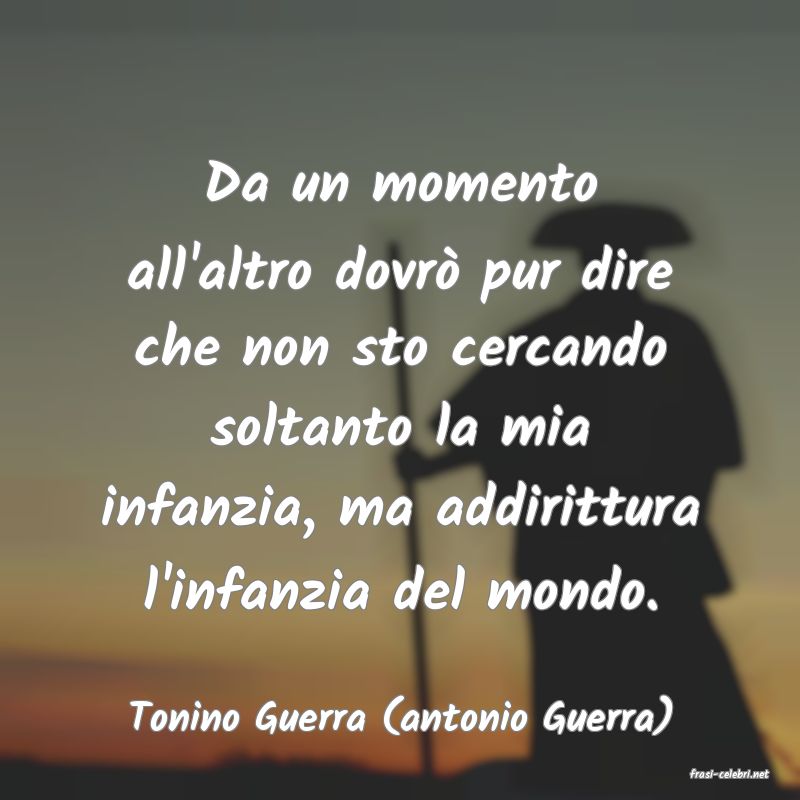 frasi di Tonino Guerra (antonio Guerra)